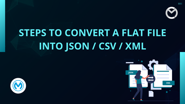 Steps to Convert a Flat File into JSON / CSV / XML